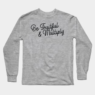 Be Fruitful & Multiply - Black Long Sleeve T-Shirt